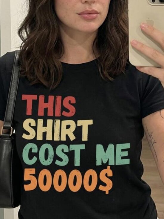 Tops - This Shirt Cost Me 50000 T-Shirt,  Funny Statement Graphic Tee